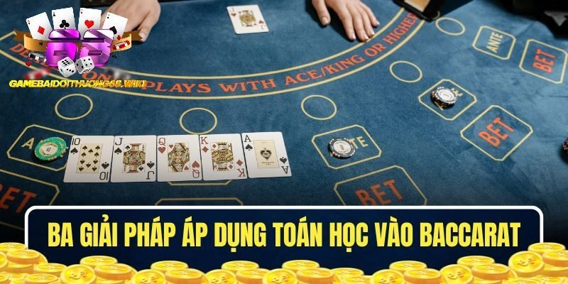 Ba giải pháp áp dụng toán học vào Baccarat
