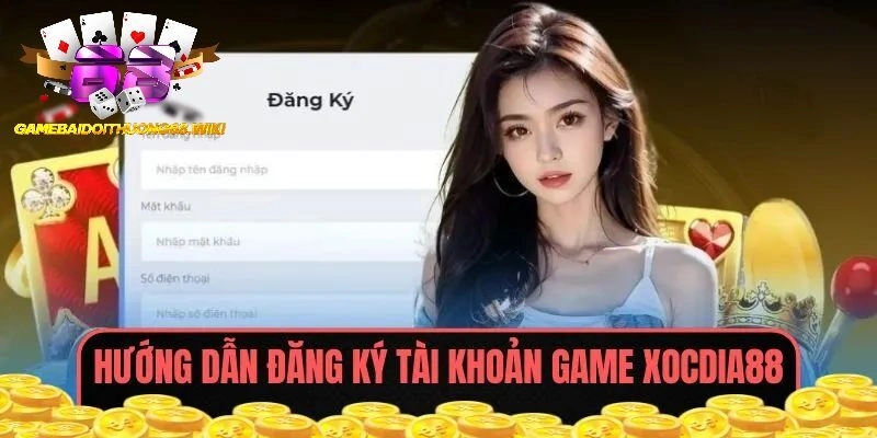 Các bước đăng ký tài khoản game tại Xocdia88