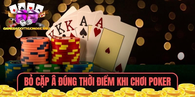 Bỏ cặp  đúng thời điểm trong khi chơi Poker
