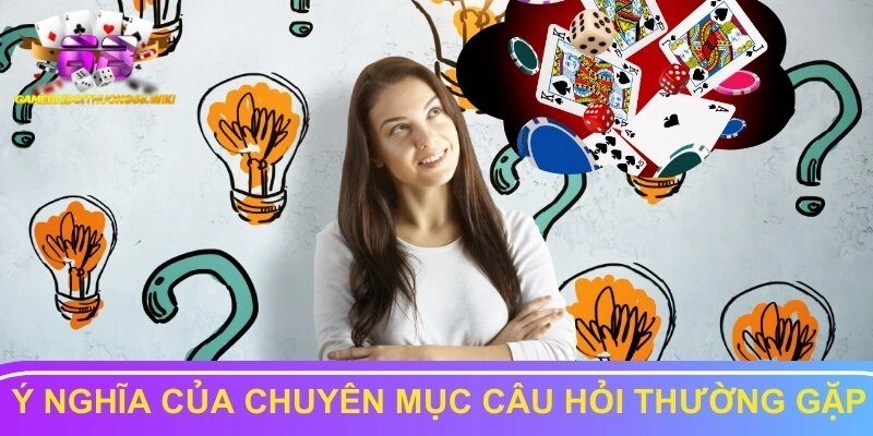 Chuyên mục câu hỏi thường gặp của web Game Bài Đổi Thưởng có ý nghĩa gì?