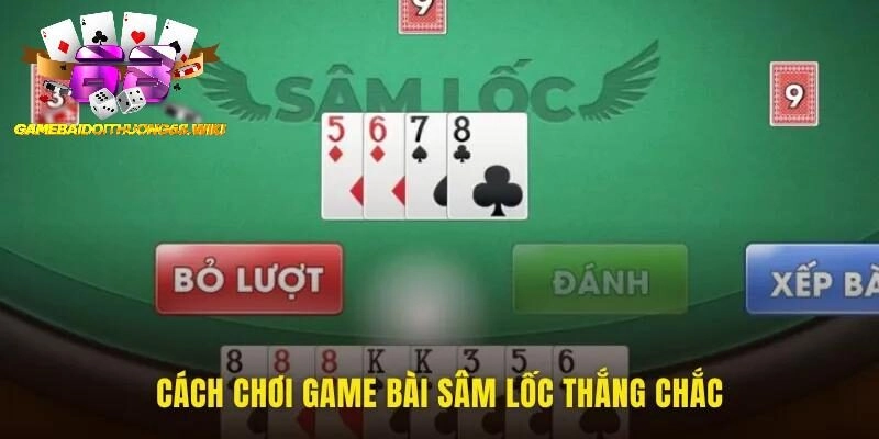 Một số cách chơi game bài sâm lốc thắng chắc