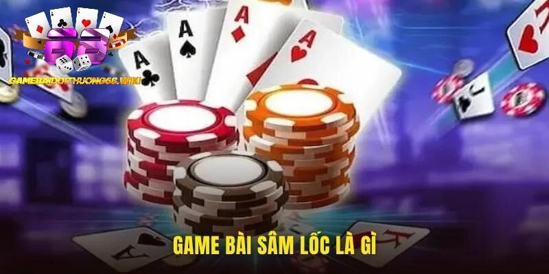 Đôi nét về game bài sâm lốc