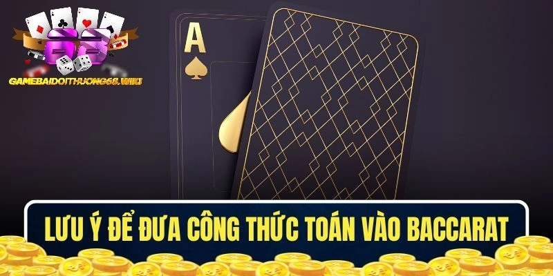 Những lưu ý để đưa các công thức toán vào game Baccarat hiệu quả