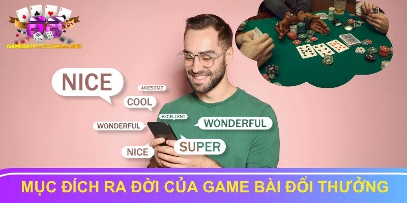 Mục đích ra đời của web Game Bài Đổi Thưởng