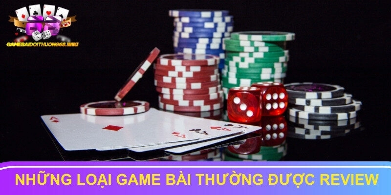 Những loại game bài thường được review tại nền tảng