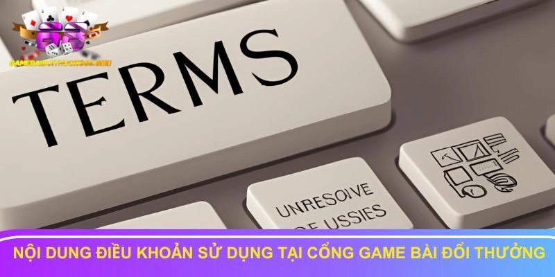 Nội dung điều khoản sử dụng tại cổng game bài đổi thưởng
