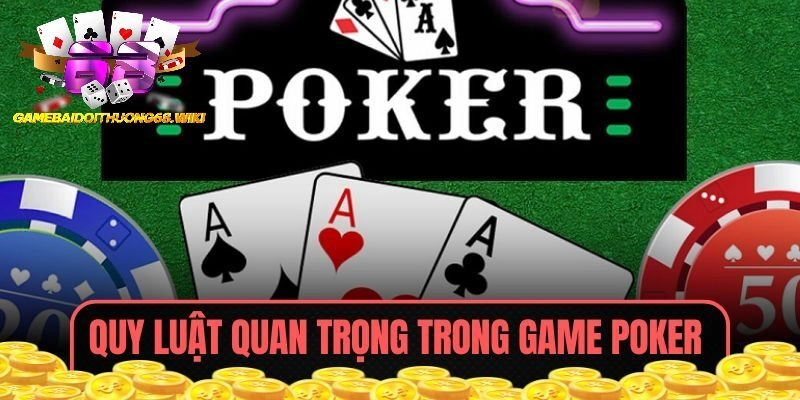 Quy luật quan trọng trong game Poker
