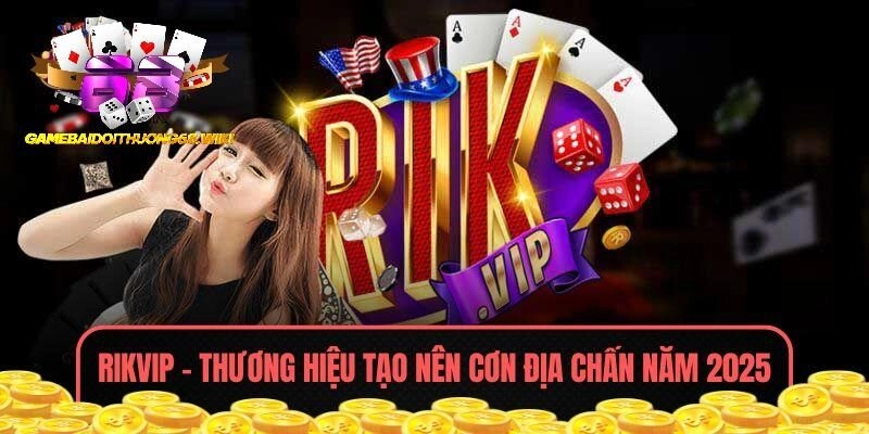 RIKVIP – Thương Hiệu Tạo Nên Cơn Địa Chấn Năm 2025