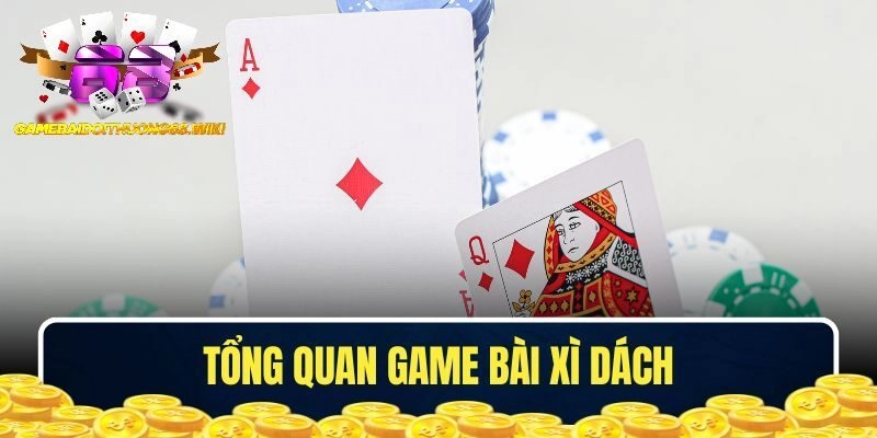 Tìm hiểu tổng quan game bài Xì Dách