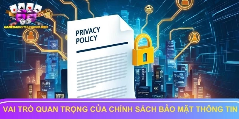 Vai trò quan trọng của chính sách bảo mật thông tin