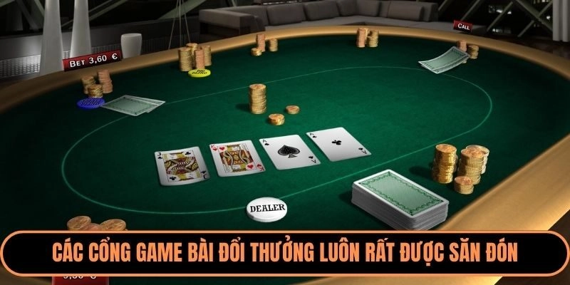 Các cổng game bài đổi thưởng luôn rất được săn đón