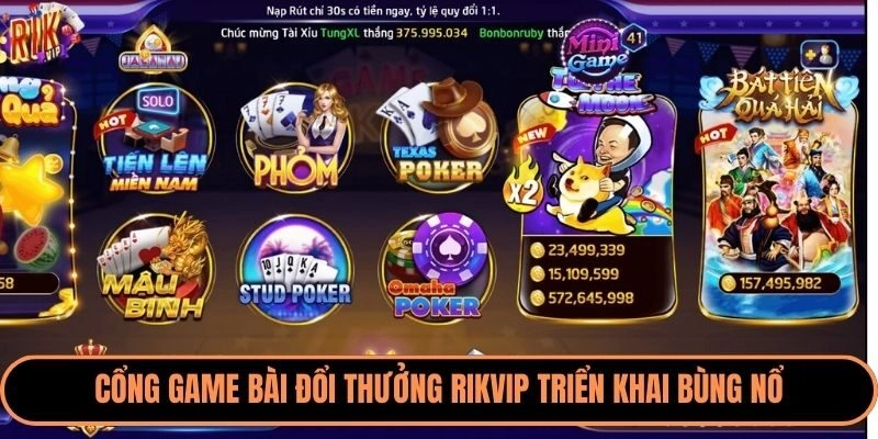 Cổng game bài đổi thưởng Rikvip triển khai bùng nổ