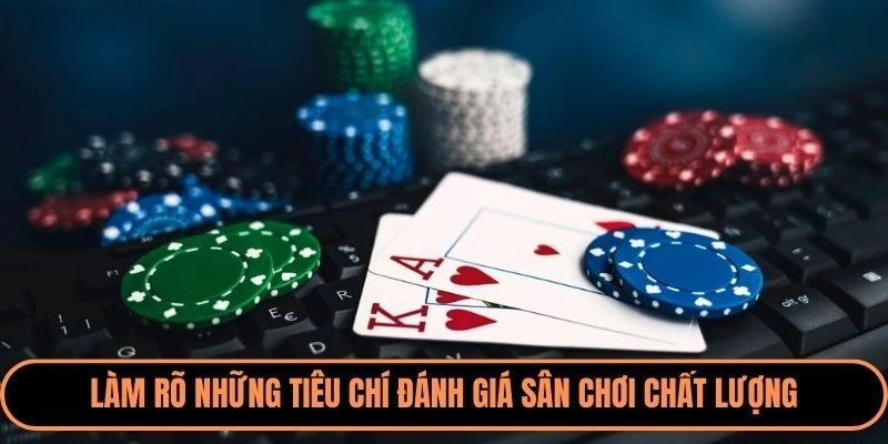 Làm rõ những tiêu chí đánh giá sân chơi chất lượng